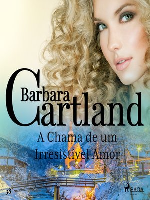 cover image of A Chama de um Irresistível Amor (A Eterna Coleção de Barbara Cartland 38)